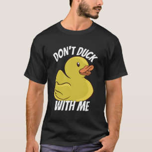 Dont Duck With Me Rubber Duck Stuff Apparel T-Shirt