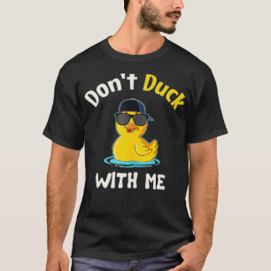 Don't Duck With Me Rubber Duckie  T-Shirt