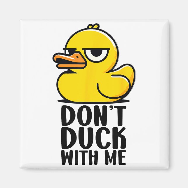Don't Duck With Me, Rubber Ducky Funny Meme Cool D Magnet (Front)