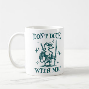 Don't Duck With Me Sarcastic Quote Funny Duck Coffee Mug