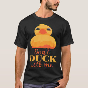 Dont Duck with Me T-Shirt