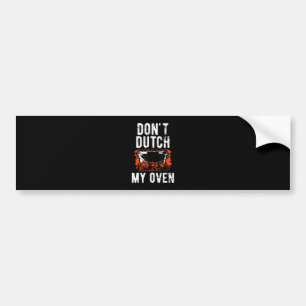 Dont Dutch My Oven - Funny Grill and BBQ Bumper Sticker
