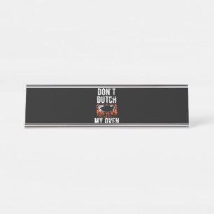 Dont Dutch My Oven - Funny Grill and BBQ Desk Name Plate