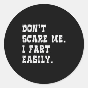Dont E Me I Fart Easily Funny Saying Joke Men Wome Classic Round Sticker