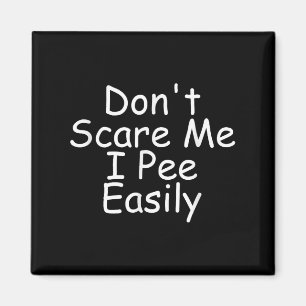 Don't E Me I Pee Easily, Funny, Jokes, Sarcastic S Magnet