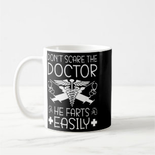 Dont E The Doctor He Farts Easily Doctor Coffee Mug