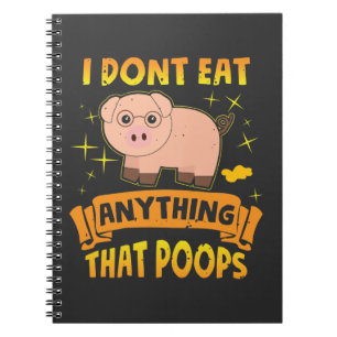Don't Eat Anything That Poops Cute Pig Notebook