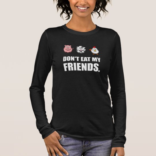 Dont Eat My Friends Long Sleeve T-Shirt