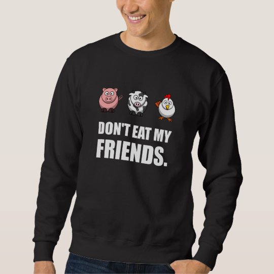 Dont Eat My Friends Sweatshirt