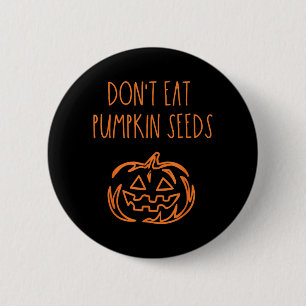 Dont Eat Pumpkin Seeds Funny Halloween 6 Cm Round Badge
