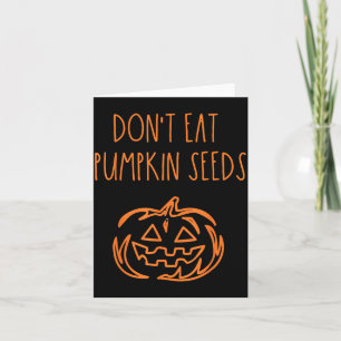 Dont Eat Pumpkin Seeds Funny Halloween Card
