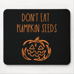 Dont Eat Pumpkin Seeds Funny Halloween Mouse Pad