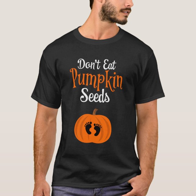 Don'T Eat Pumpkin Seeds Halloween Pregnancy Announ T-Shirt (Front)