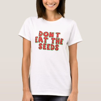 Dont Eat the Seeds T-Shirt