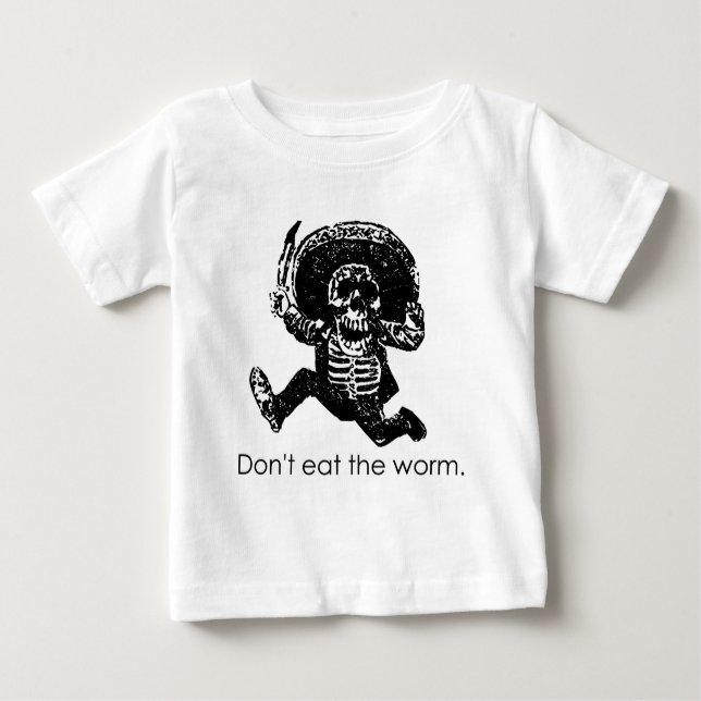 Don't Eat The Worm Mexican Skeleton Baby T-Shirt (Front)
