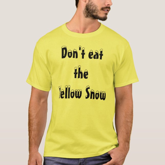 Don't eat theYellow Snow T-Shirt (Front)