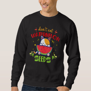 Don't Eat Watermelon Seeds Cute Cat Eating Waterme Sweatshirt