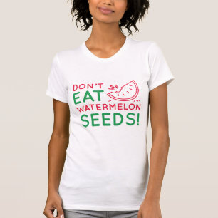 Don't Eat Watermelon Seeds T-Shirt