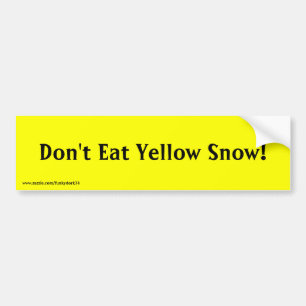 "Don't Eat Yellow Snow!" bumper sticker