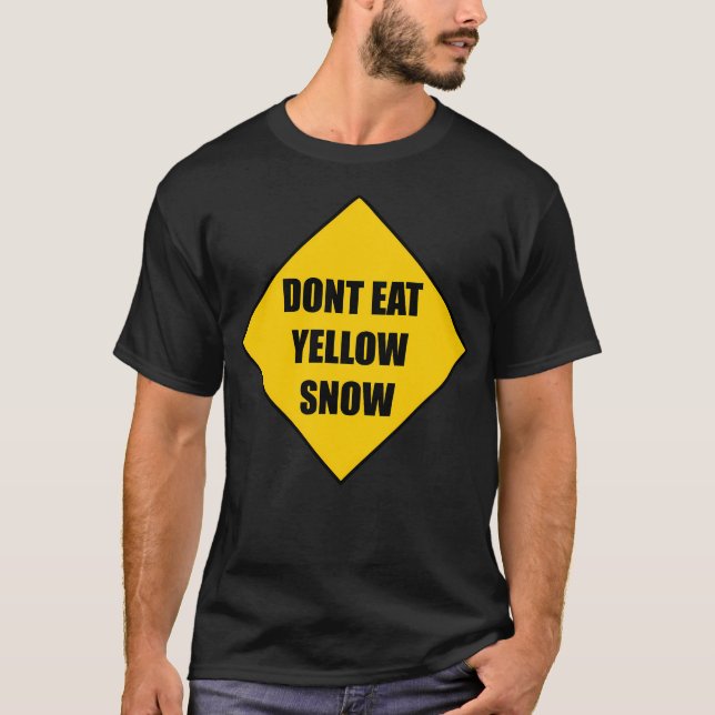 Dont Eat Yellow Snow T-Shirt (Front)