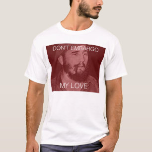 don't embargo my love T-Shirt