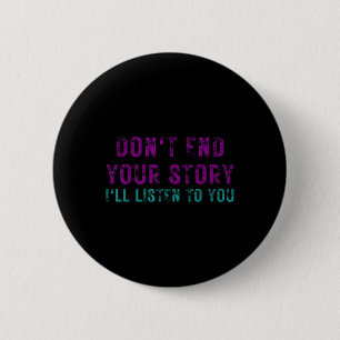 Dont End Your Story Ill Listen To You Suicide Awar 6 Cm Round Badge