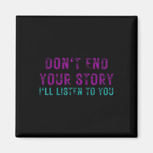 Dont End Your Story Ill Listen To You Suicide Awar Magnet