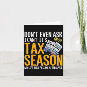 Dont Even Ask I Cant Its Tax Season Taxation Tax Card