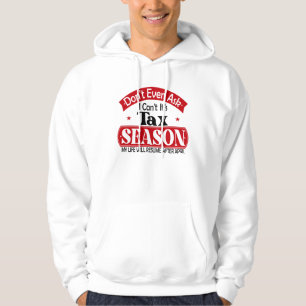 Dont Even Ask I Cant Its Tax Season Taxation Tax Hoodie