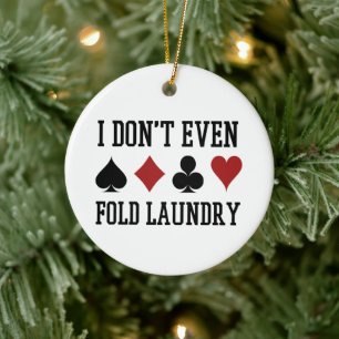 Don't Even Fold Laundry Funny Cards Poker Player Ceramic Ornament