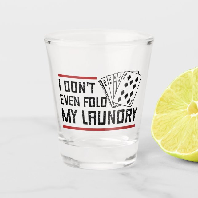 Don't Even Fold Laundry Funny Cards Poker Player Shot Glass (Front)