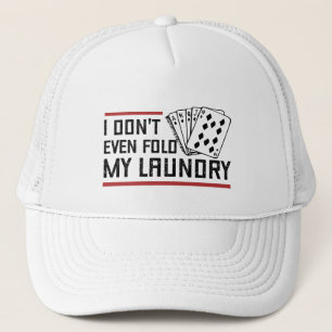 Don't Even Fold Laundry Funny Cards Poker Player Trucker Hat