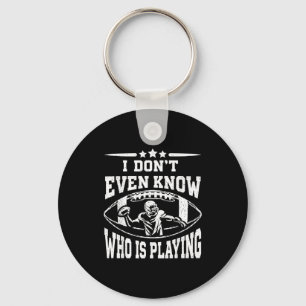 Don't even know who is playing funny football fan key ring