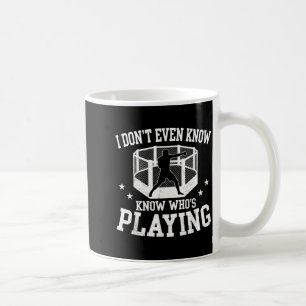Dont Even Know Whos Playing Funny MMA Sports Fan Coffee Mug