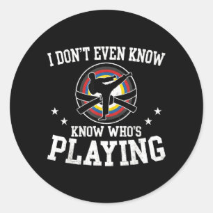 Dont Even Know Whos Playing Funny Taekwondo Fan Classic Round Sticker