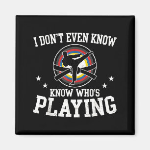 Dont Even Know Whos Playing Funny Taekwondo Fan Magnet