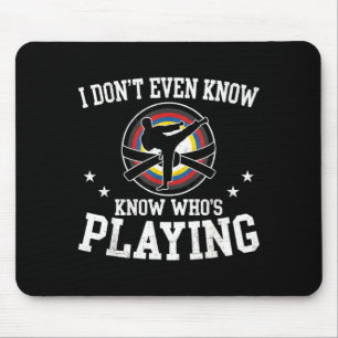 Dont Even Know Whos Playing Funny Taekwondo Fan Mouse Pad