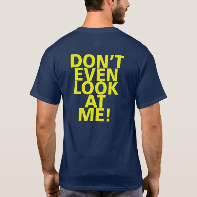 DON'T EVEN LOOK AT ME! T-Shirt (Back)