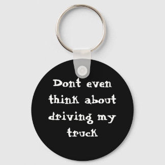 Dont even think about driving my truck key ring