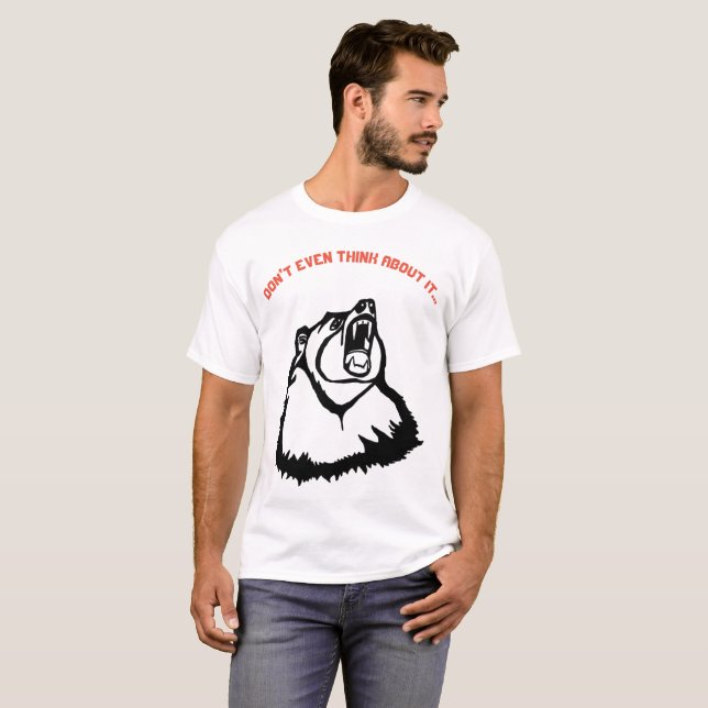Don't Even Think About It Angry Grizzly T-Shirt (Front Full)