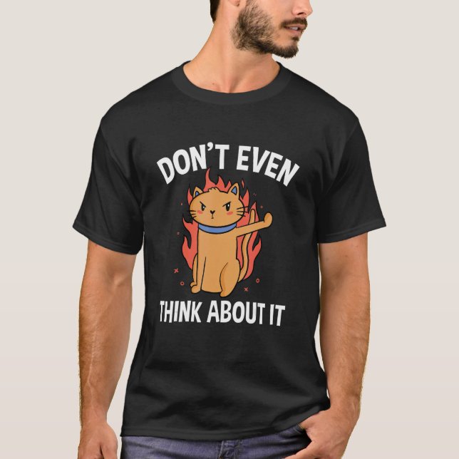 Don't Even Think About It Cat Owner Cat  Animal Pe T-Shirt (Front)