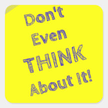 Don't even think about it