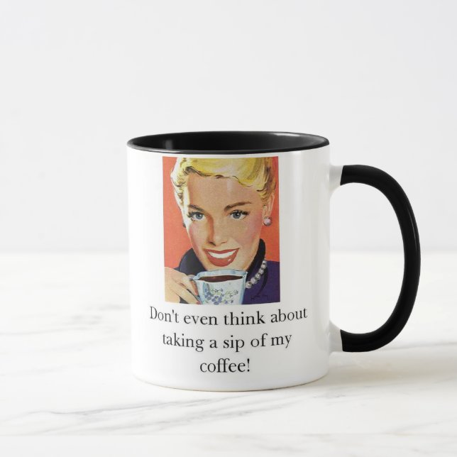 Don't even think about taking a sip of my coffee! mug (Right)