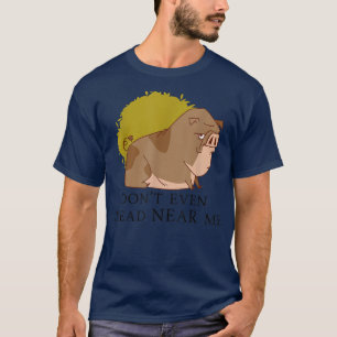 Don't Even Tread NEAR Me Political Funny Pig Anima T-Shirt
