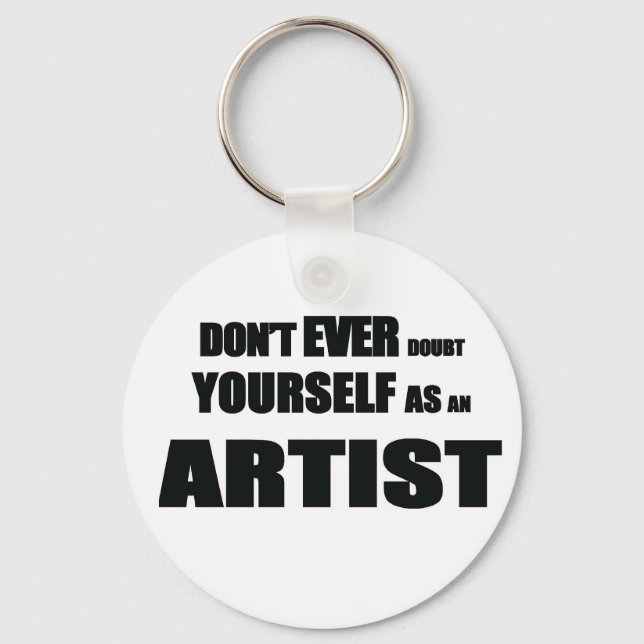 Don't EVER DOUBT YOURSELF AS AN ARTIST! Key Ring (Front)