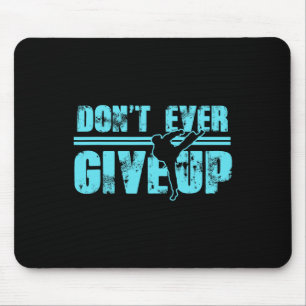 Don't Ever Give Up Martial Arts Kickboxing Taekwon Mouse Pad