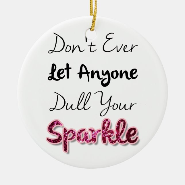 Don't Ever Let Anyone Dull Your Sparkle Ceramic Tree Decoration (Front)