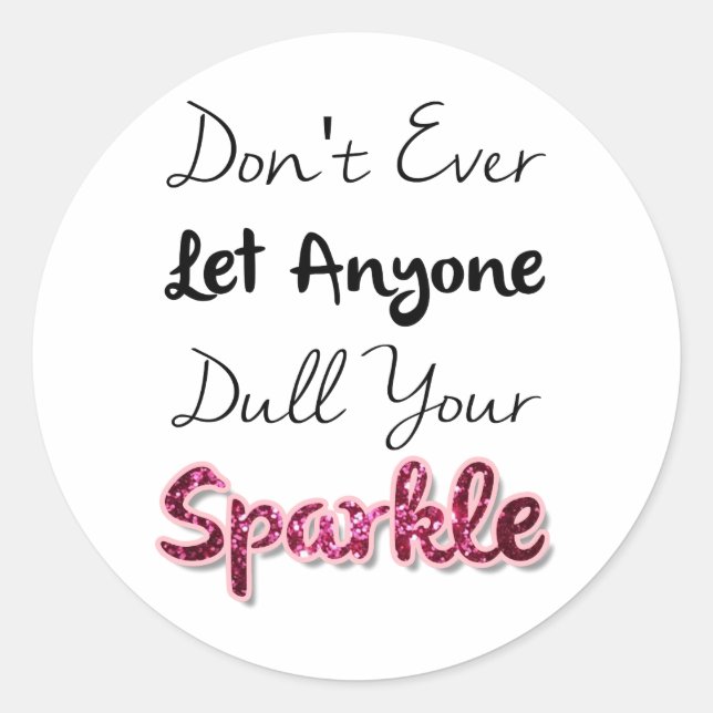Don't Ever Let Anyone Dull Your Sparkle Classic Round Sticker (Front)
