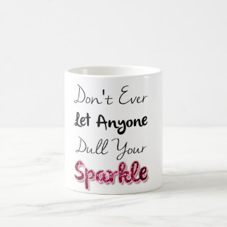 Don't Ever Let Anyone Dull Your Sparkle Coffee Mug
