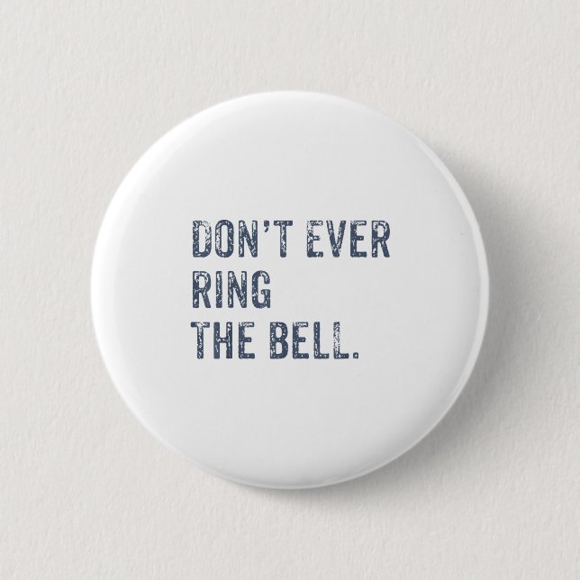 Dont Ever Ring The Bell Motivational  6 Cm Round Badge (Front)